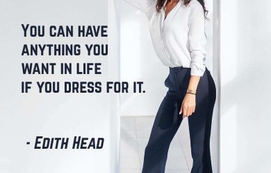 You can have anything you want in life if you dress for it. - Edith Head