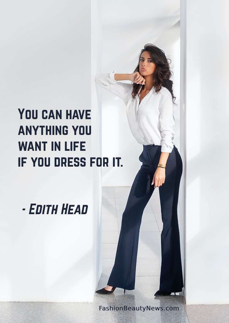 You can have anything you want in life if you dress for it. - Edith Head